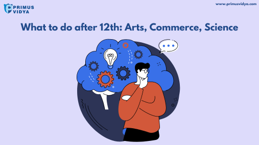 What to do after 12th: Arts, Commerce, Science